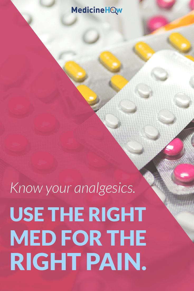 Know your analgesics. Use the right med for the right pain.