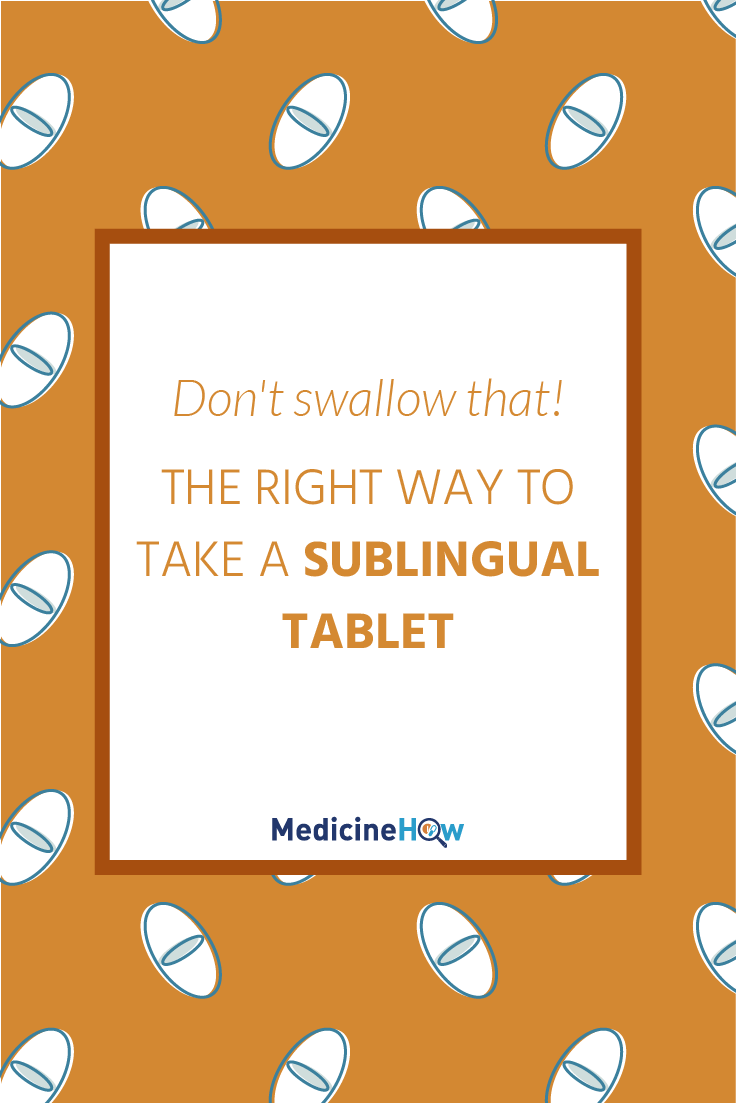 Don't swallow that! The right way to take a sublingual tablet.