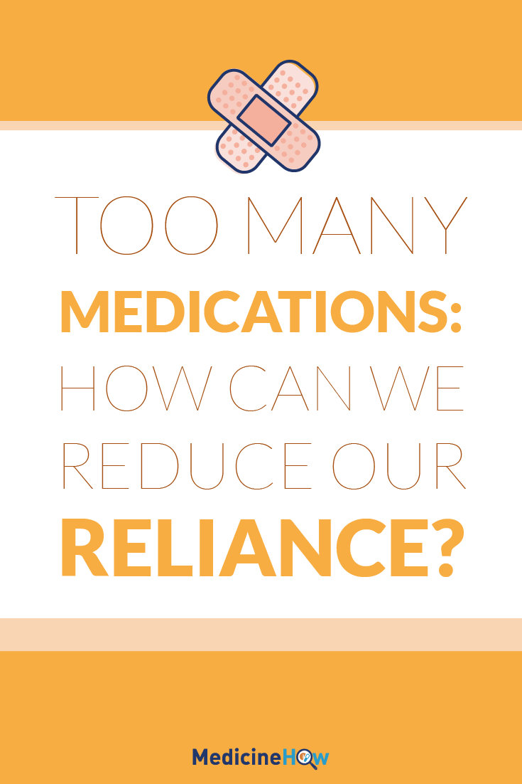 oo Many Medications: How can we reduce our reliance?