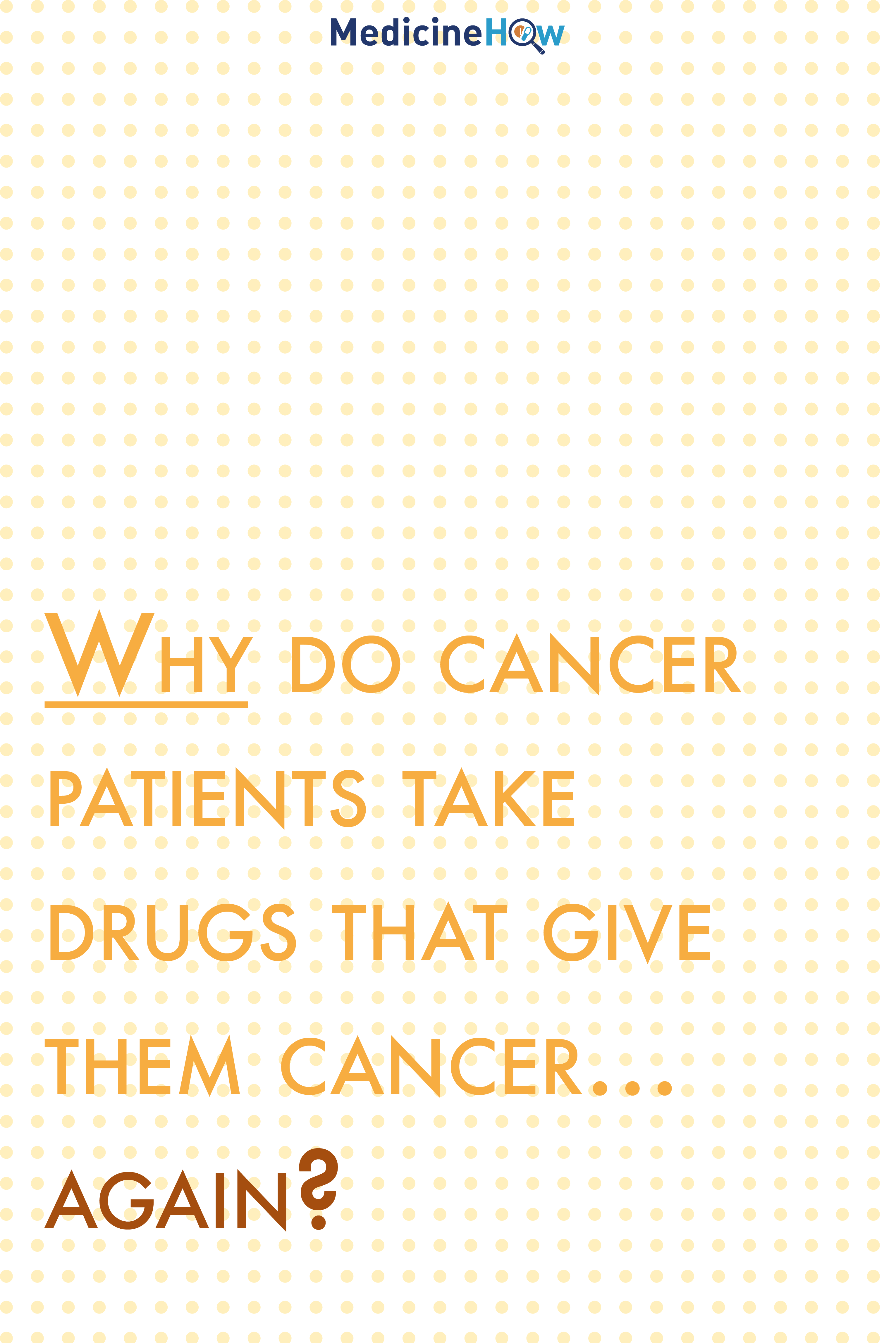 Why do cancer patients take drugs that give them cancer... again?