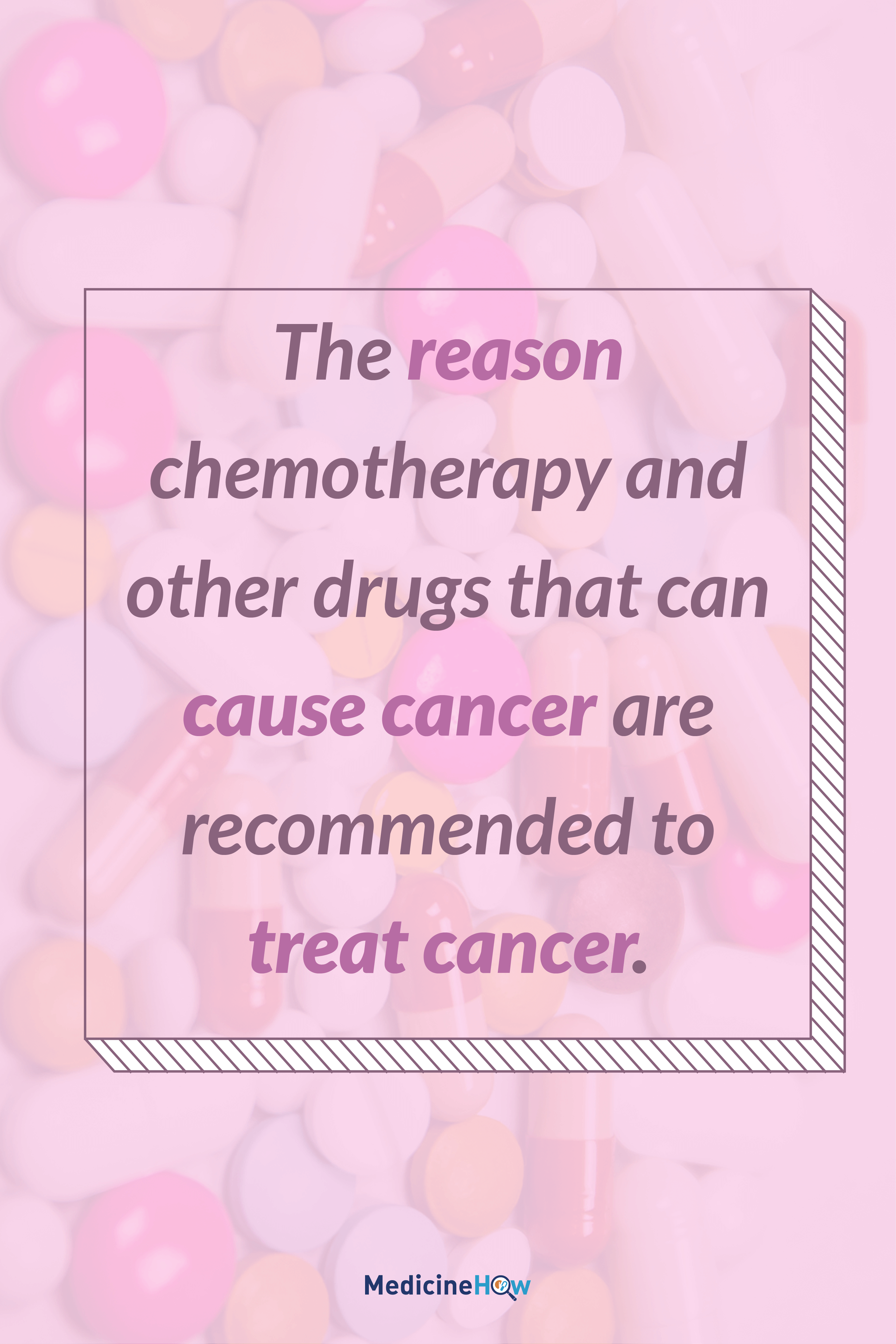 The reason chemotherapy and other drugs that can cause cancer are recommended to treat cancer.