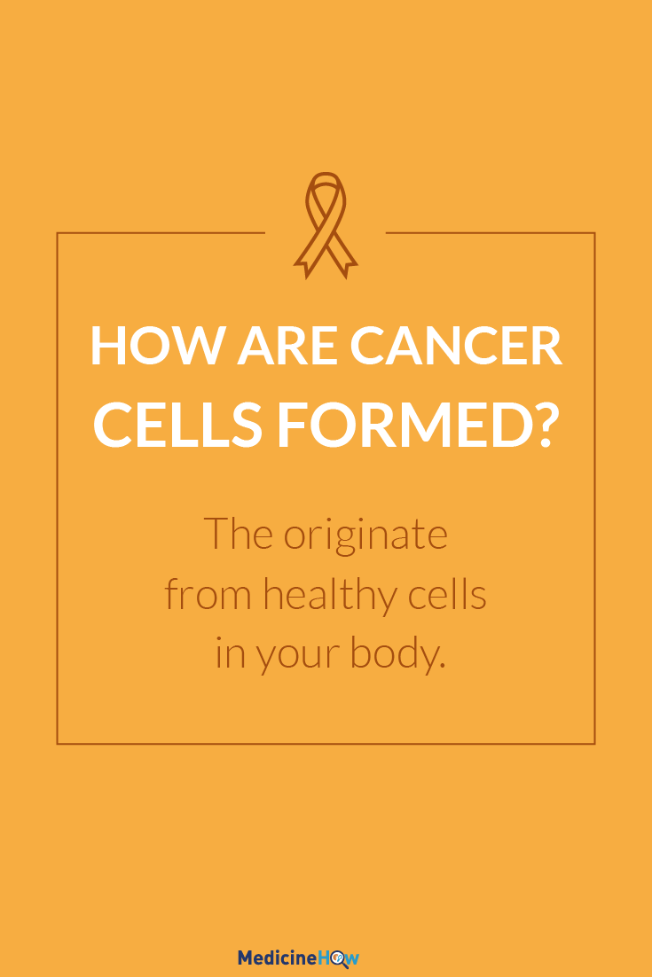 How are Cancer Cells formed? The originate from healthy cells in your body.