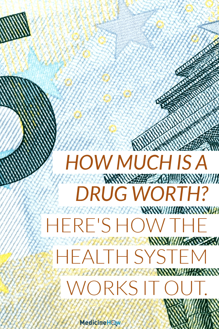How much is a drug worth? Here's how the health system works it out.