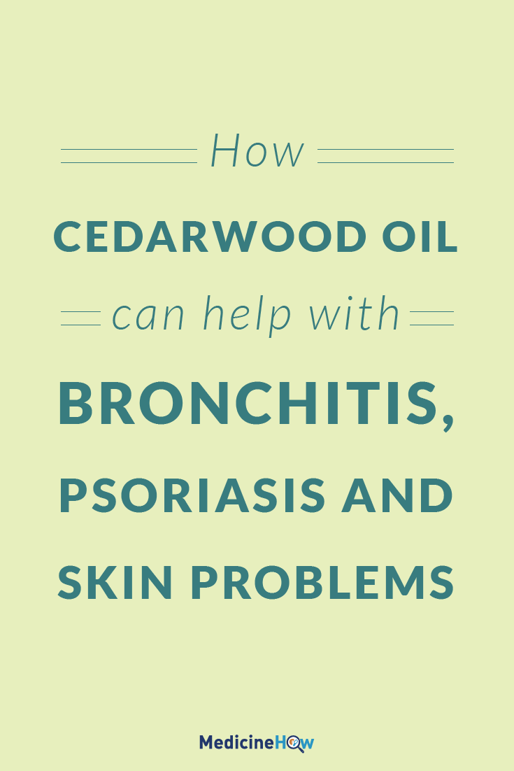 How Cedarwood Oil can help with bronchitis, psoriasis and skin problems