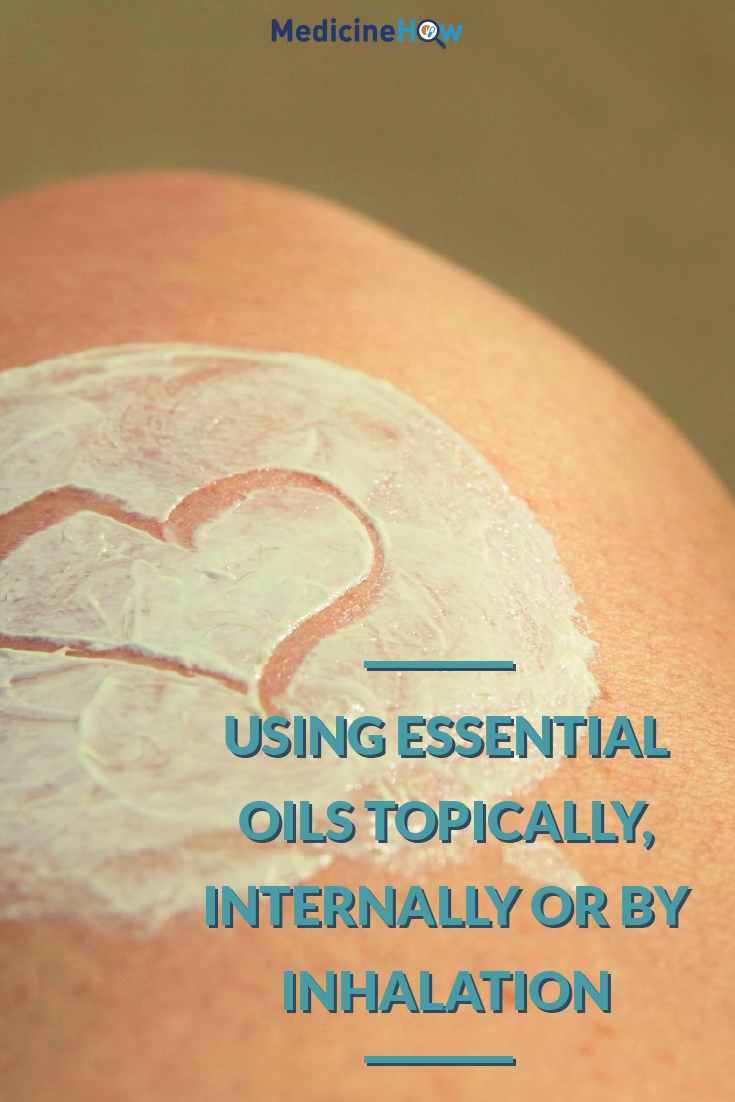 Using Essential Oils Topically, Internally or by Inhalation