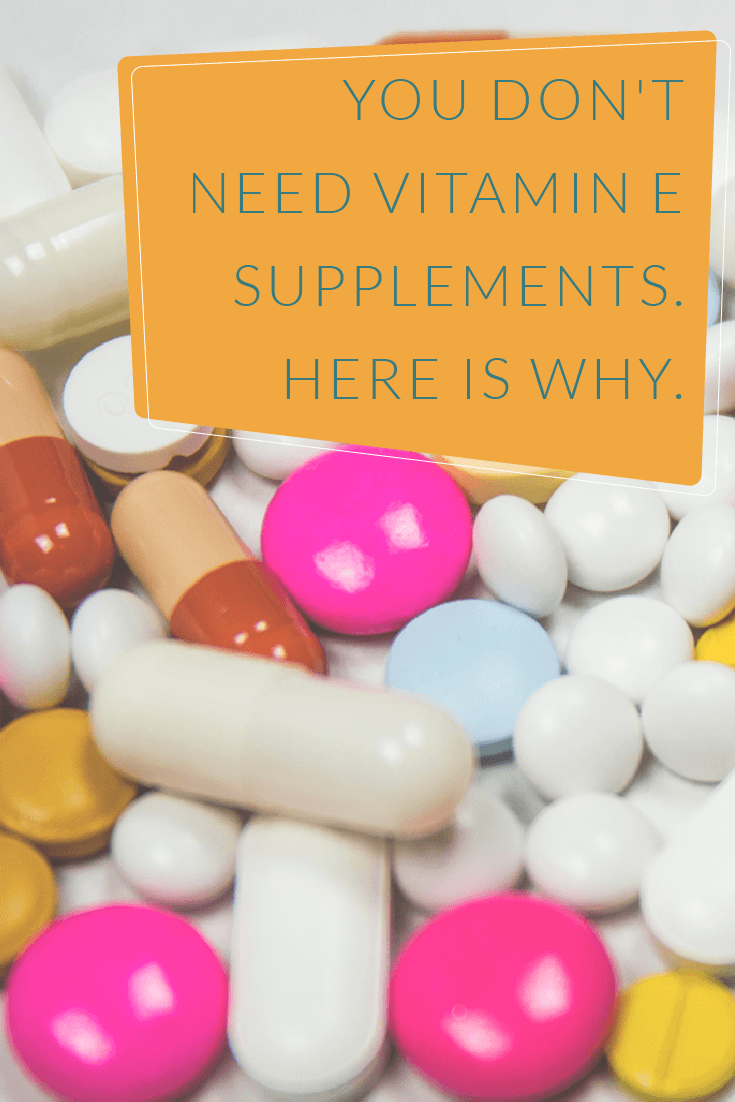 You don't need Vitamin E supplements. Here is why.