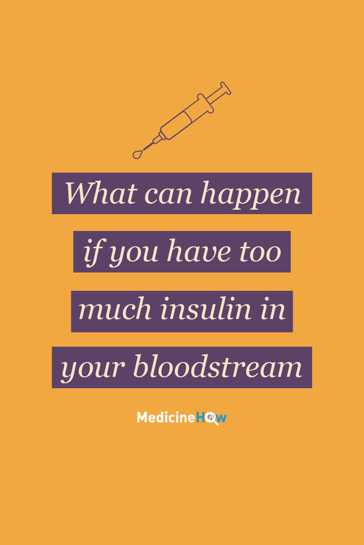 What can happen if you have too much insulin in your bloodstream